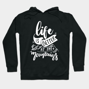 Life is better at the mountains - Nature Lover Gift Hoodie